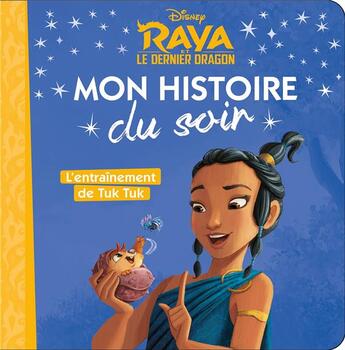 Couverture du livre « Mon histoire du soir : Raya et le dernier dragon : l'entraînement de Tuk Tuk » de Disney aux éditions Disney Hachette