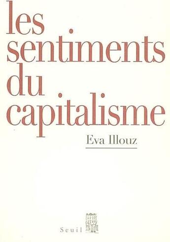 Couverture du livre « Les sentiments du capitalisme » de Eva Illouz aux éditions Seuil