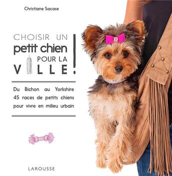 Couverture du livre « Choisir un petit chien pour la ville » de Christiane Sacase aux éditions Larousse