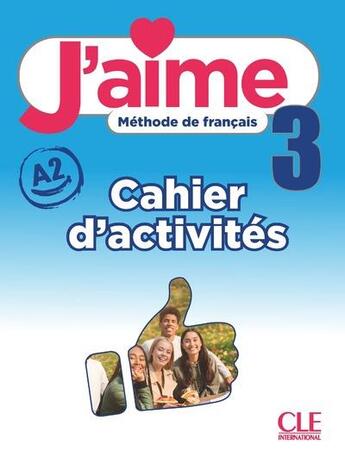 Couverture du livre « J'aime, méthode de français : niveau 3 (A2) ; cahier d'activités » de Adrien Payet et Maria Stefanou aux éditions Cle International