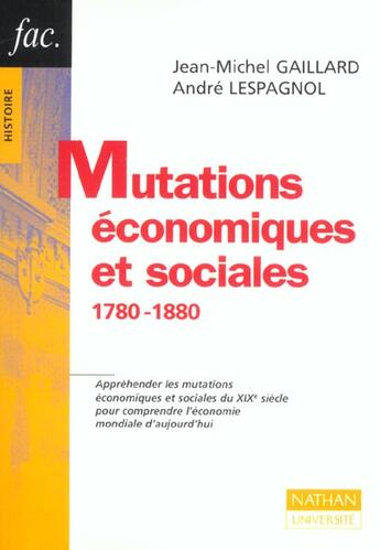 Couverture du livre « Mutations Economiques Et Sociales 1780-1880 » de Andre Lespagnol et Jean-Michel Gaillard aux éditions Nathan