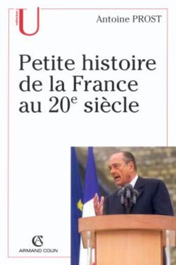 Couverture du livre « Petite histoire de la France au XX siècle » de Antoine Prost aux éditions Armand Colin