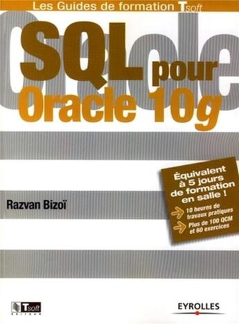 Couverture du livre « Sql pour oracle 10g. équivalent à 5 jours de formation en salle ! 10 heures de travaux pratiques. pl » de Bizoi R aux éditions Eyrolles