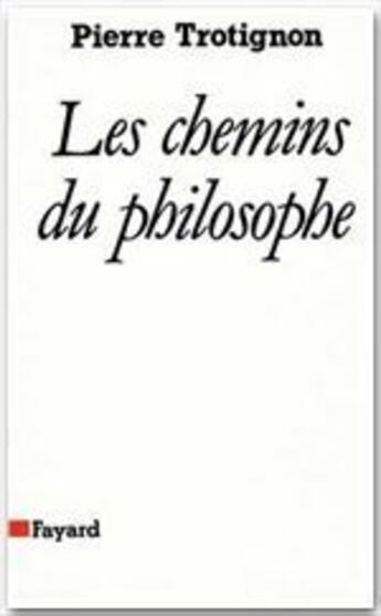 Couverture du livre « Les chemins du philosophe » de Pierre Trotignon aux éditions Fayard