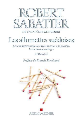 Couverture du livre « Les allumettes suédoise ; trois sucettes à la menthe ; les noisettes sauvages » de Robert Sabatier aux éditions Albin Michel