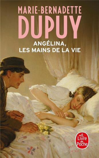 Couverture du livre « Angélina Tome 1 : les mains de la vie » de Marie-Bernadette Dupuy aux éditions Le Livre De Poche