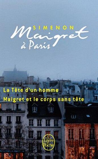 Couverture du livre « Maigret à Paris ; la tête d'un homme ; Maigret et le corps sans tête » de Georges Simenon aux éditions Le Livre De Poche