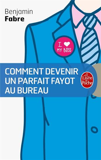 Couverture du livre « Comment devenir un parfait fayot au bureau » de Benjamin Fabre aux éditions Le Livre De Poche