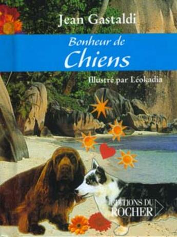 Couverture du livre « Bonheur des chiens » de Jean Gastaldi aux éditions Rocher