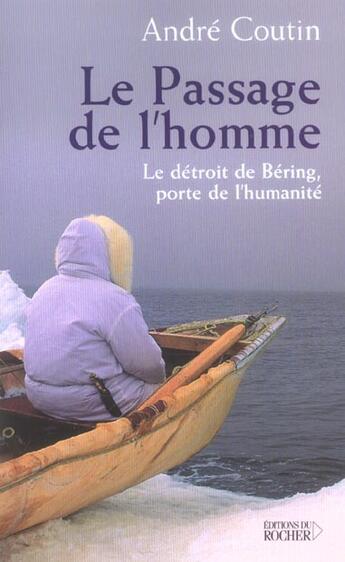 Couverture du livre « Le passage de l'homme - le detroit de bering, porte de l'humanite » de Andre Coutin aux éditions Rocher