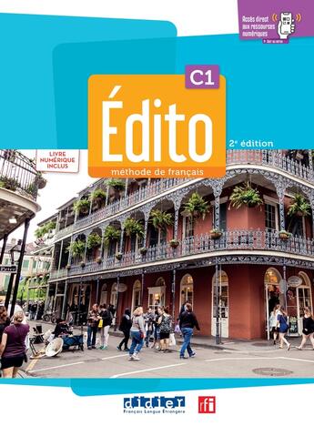 Couverture du livre « Édito : FLE ; C1 ; Livre + cahier + numérique + didierfle.app » de Delphine Ripaud et Anouch Bourmayan et Helene Maspoli-Elacheche et Magali Risueno et Alys Anouk Fio aux éditions Didier