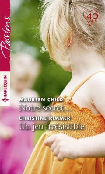 Couverture du livre « Notre secret... un jeu irrésistible » de Christine Rimmer et Maureen Child aux éditions Harlequin