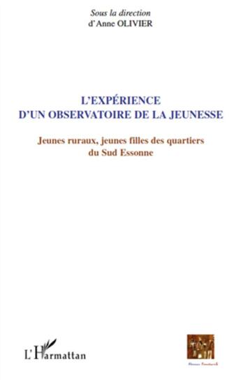 Couverture du livre « L'expérience d'un observatoire de la jeunesse ; jeunes ruraux, jeunes filles des quartiers du sud Essonne » de Anne Oolivier aux éditions L'harmattan