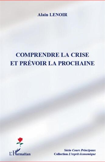 Couverture du livre « Comprendre la crise et prévoir la prochaine » de Alain Lenoir aux éditions L'harmattan