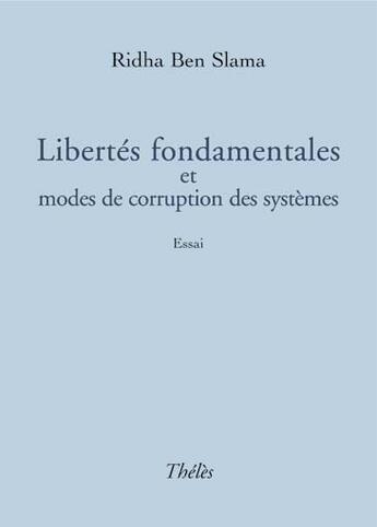 Couverture du livre « Libertés fondamentales et modes de corruption des systèmes » de Rhida Ben Slama aux éditions Theles