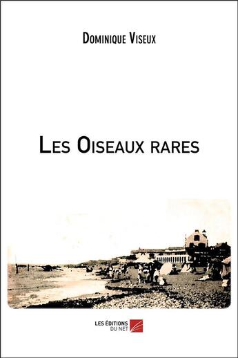 Couverture du livre « Les oiseaux rares » de Dominique Viseux aux éditions Editions Du Net