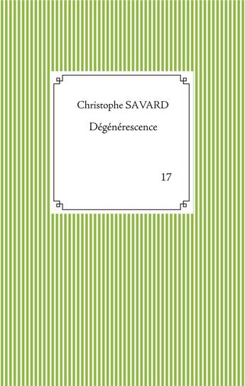 Couverture du livre « Degenerescence » de Christophe Savard aux éditions Books On Demand