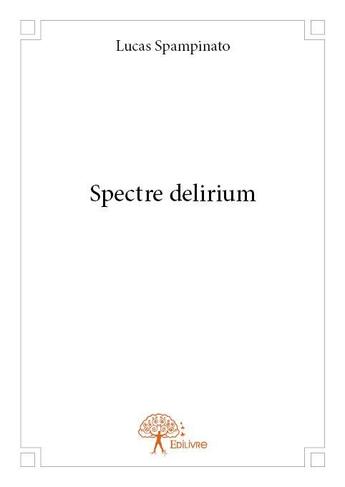 Couverture du livre « Spectre delirium » de Lucas Spampinato aux éditions Edilivre