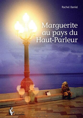 Couverture du livre « Marguerite au pays du haut-parleur » de Rachel Daniel aux éditions Societe Des Ecrivains