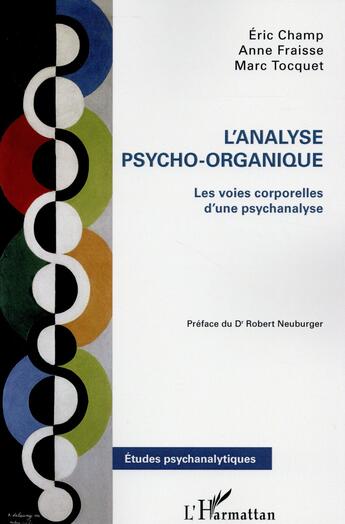 Couverture du livre « L'analyse psycho organique ; les voies corporelles d'une psychanalyse » de Eric Champ et Anne Fraisse et Marc Tocquet aux éditions L'harmattan