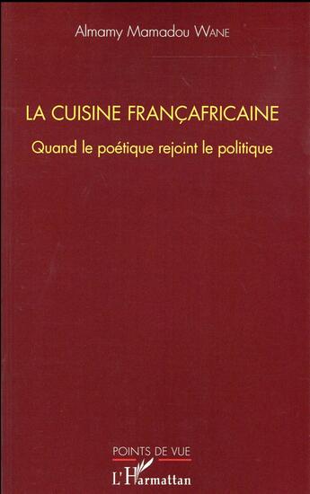 Couverture du livre « La cuisine francafricaine quand le poétique rejoint le politique » de Almany Mamadou Wane aux éditions L'harmattan