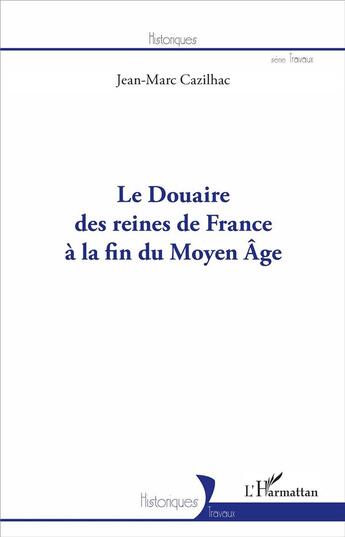 Couverture du livre « Le douaire des reines de France à la fin du Moyen Âge » de Jean-Marc Cazilhac aux éditions L'harmattan