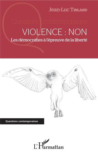 Couverture du livre « Violence : non ; les démocraties à l'épreuve de la liberté » de Tinland Jean-Luc aux éditions L'harmattan