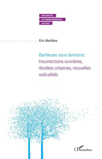 Couverture du livre « Banlieues sous tensions : insurrections ouvrières, révoltes urbaines, nouvelles radicalités » de Eric Marlière aux éditions L'harmattan