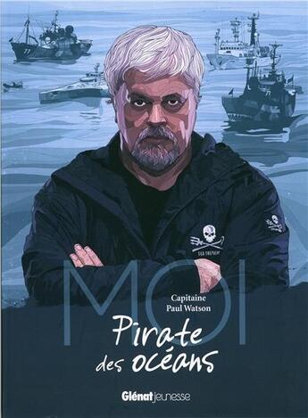 Couverture du livre « Moi, capitaine Paul Watson, pirate des océans » de Paul Watson et Hedi Benyounes aux éditions Glenat Jeunesse