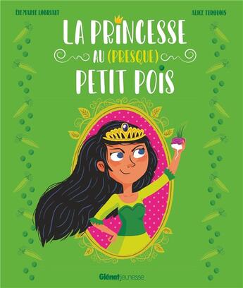 Couverture du livre « La princesse au (presque) petit pois » de Alice Turquois et Eve-Marie Lobriaut aux éditions Glenat Jeunesse