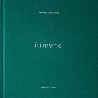 Couverture du livre « Ici même » de Herve Le Goff et Bernard Descamps aux éditions Filigranes