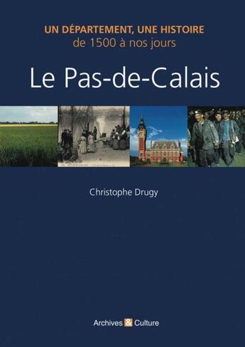 Couverture du livre « Le Pas de Calais ; de 1500 à nos jours » de Christophe Drugy aux éditions Archives Et Culture