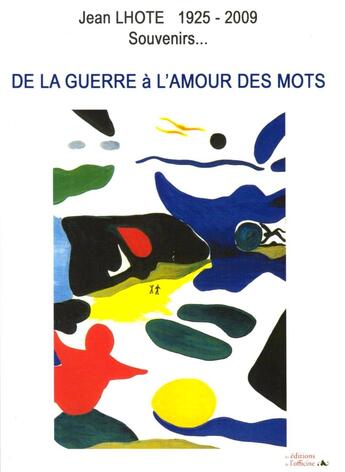 Couverture du livre « DE LA GUERRE A L'AMOUR DES MOTS - Souvenirs 1925 / 2009 » de Lhote Jean aux éditions L'officine