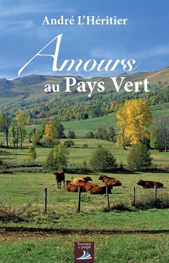 Couverture du livre « Amours au pays vert » de Andre L'Heritier aux éditions Tournez La Page