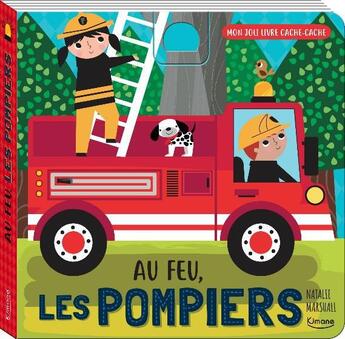 Couverture du livre « Mon joli livre cache-cache : au feu, les pompiers » de Natalie Marshall aux éditions Kimane