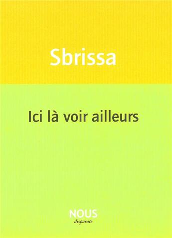 Couverture du livre « Ici là voir ailleurs » de Isabelle Sbrissa aux éditions Nous