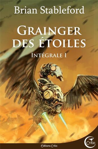 Couverture du livre « Grainger des étoiles ; intégrale 1 » de Brian Stableford aux éditions Critic