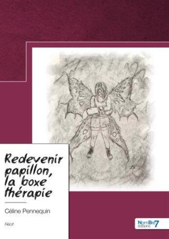 Couverture du livre « Redevenir papillon, la boxe thérapie » de Céline Pennequin aux éditions Nombre 7