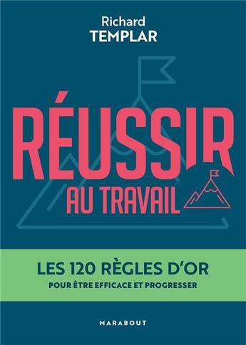 Couverture du livre « Réussir au travail : les 120 règles d'or pour être efficace et progresser » de Richard Templar aux éditions Marabout