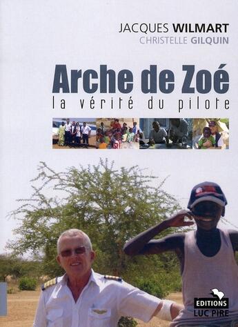 Couverture du livre « L'Arche de Zoé ; la version du pilote belge » de Christelle Gilquin et Jacques Willemart aux éditions Luc Pire