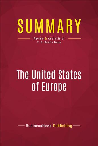 Couverture du livre « Summary: The United States of Europe : Review and Analysis of T. R. Reid's Book » de Businessnews Publish aux éditions Political Book Summaries