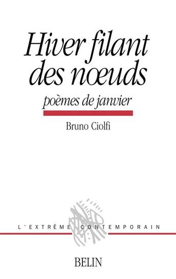 Couverture du livre « Hiver filant des noeuds - poemes de janvier » de Bruno Ciolfi aux éditions Belin