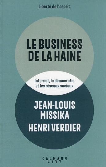 Couverture du livre « Le business de la haine : Internet, la démocratie et les réseaux sociaux » de Henri Verdier et Jean-Louis Missika aux éditions Calmann-levy