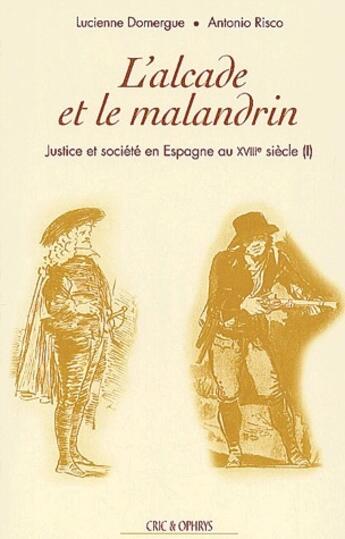 Couverture du livre « Justice et société en Espagne au XVII siècle t.1 ; l'alcade et le malandrin » de Lucienne Domergue et Antonio Risco aux éditions Ophrys