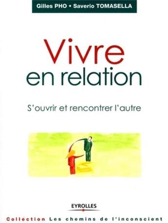 Couverture du livre « Vivre en relation. s'ouvrir et rencontrer l'autre » de Pho G. Tomasella S. aux éditions Organisation