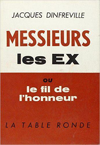 Couverture du livre « Messieurs les ex ou le fil de l'honneur - (1925... 1962) » de Dinfreville Jacques aux éditions Table Ronde