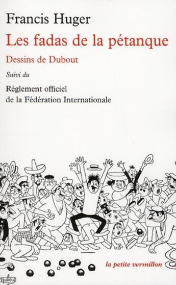 Couverture du livre « Les fadas de la pétanque ; le règlement officiel de la Fédération internationale » de Huger/Dubout aux éditions Table Ronde