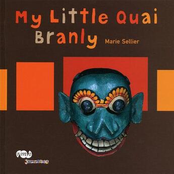 Couverture du livre « My little Branly » de Marie Sellier aux éditions Reunion Des Musees Nationaux