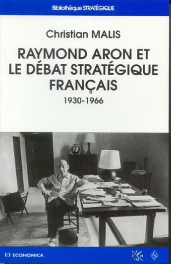 Couverture du livre « RAYMOND ARON ET LE DEBAT STRATEGIQUE FRANCAIS » de Christian Malis aux éditions Economica