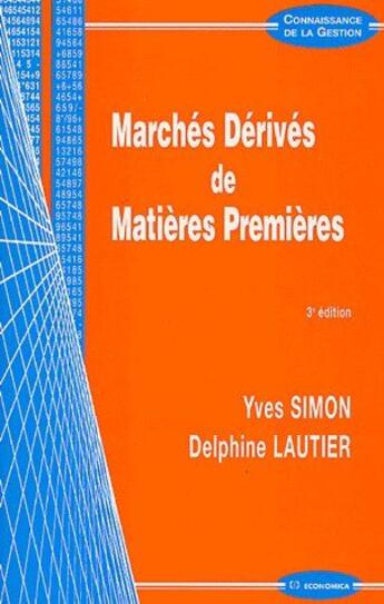 Couverture du livre « Marchés dérivés et matières premières (3e édition) » de Yves Simon et Delphine Lautier aux éditions Economica